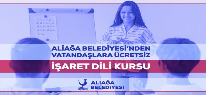 Aliağa Belediyesi’nden Vatandaşlara Ücretsiz İşaret Dili Kursu