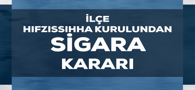 Aliağa İlçe Hıfzıssıhha Kurulu’ndan Sigara Kararı