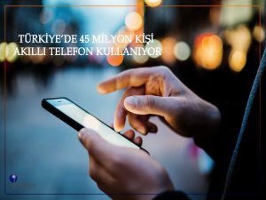 Türkiye’de 45 Milyon Kişi Akıllı Telefon Kullanıyor