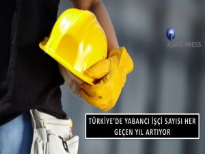 Türkiye’de Yabancı İşçi Sayısı Artıyor