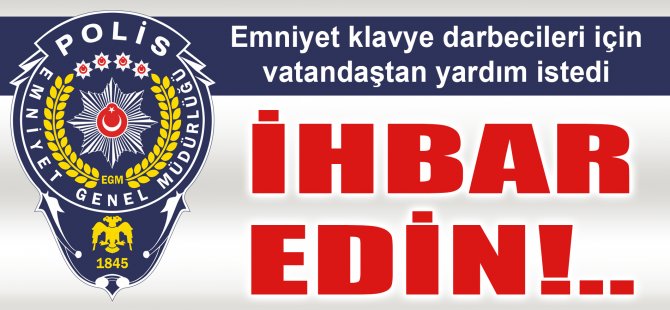 Emniyet Uyardı: İhbar Edin