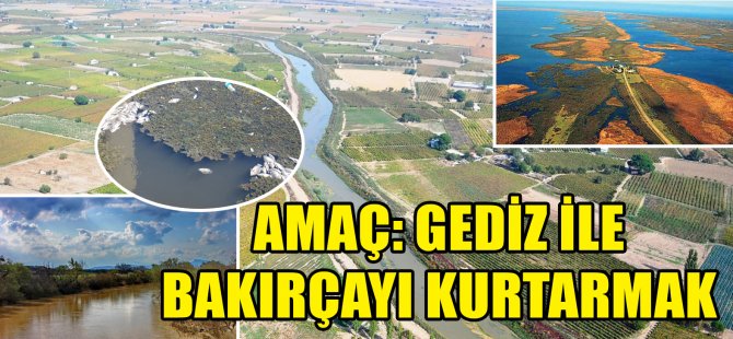 Amaç: Gediz ile Bakırçay'ı kurtarmak...