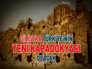 Gilistra Türkiye’nin Yeni Kapadokyası Olacak