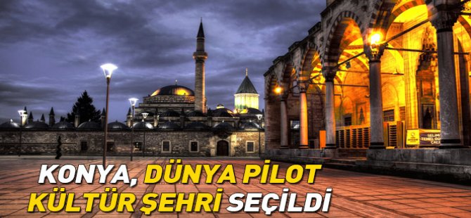 Konya 'Dünya Pilot Kültür Şehri' Seçildi