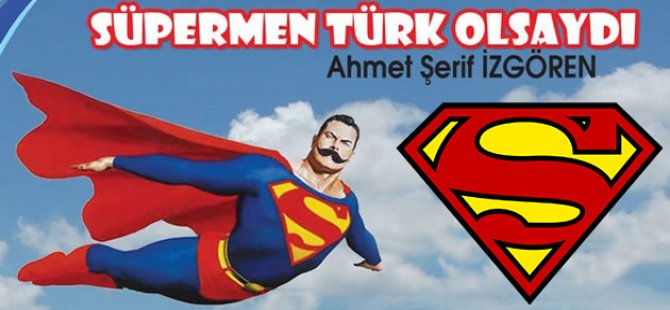 Süpermen Türk Olsaydı