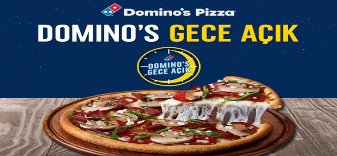 Domino’s Pizza’lar şimdi “Gece Açık”
