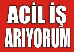 Aliağa'da Acil İŞ Arıyorum