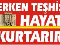 Erken teşhis hayat kurtarır...