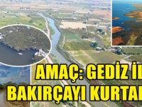 Amaç: Gediz ile Bakırçay'ı kurtarmak...