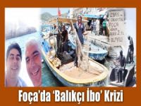 Foça’da Balıkçı İbo Krizi