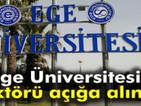 Ege Üniversitesi Rektörü açığa alındı